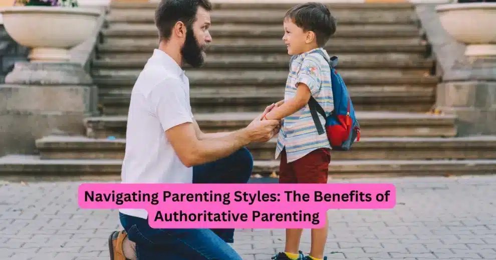 Authoritative Parenting - Navigating Parenting Styles