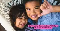 Sibling relationships - creating best buddies