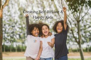 Creating Self Reliant Happy Kids