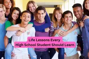 10 Life Lessons for High School Students
